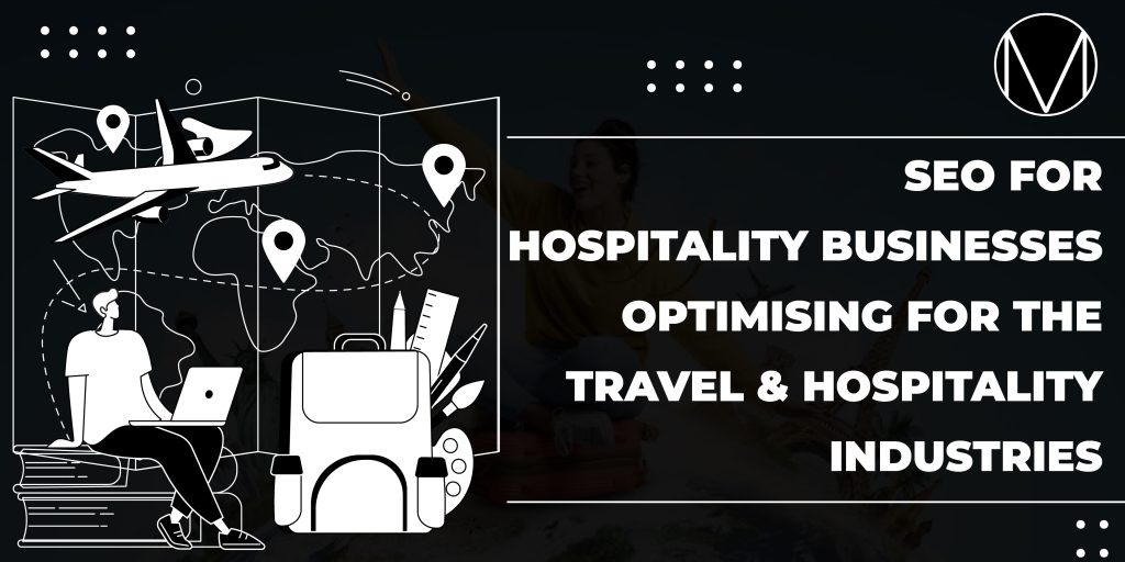SEO for Hospitality Businesses – Optimising for the Travel & Hospitality Industries
