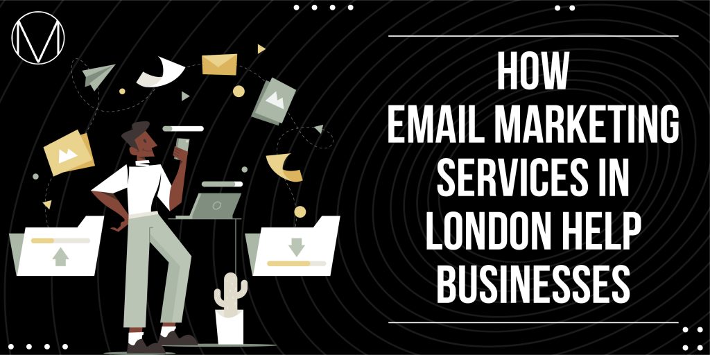How Email Marketing Services In London Help Businesses